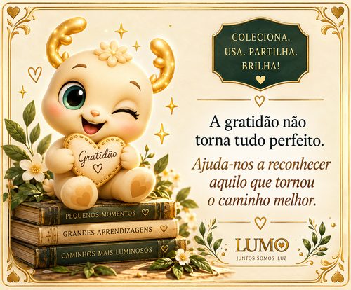 A gratidão não torna tudo perfeito. Ajuda-nos a reconhecer aquilo que tornou o caminho melhor.