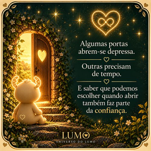 Algumas portas abrem-se depressa. Outras precisam de tempo. E saber que podemos escolher quando abrir também faz parte da confiança.