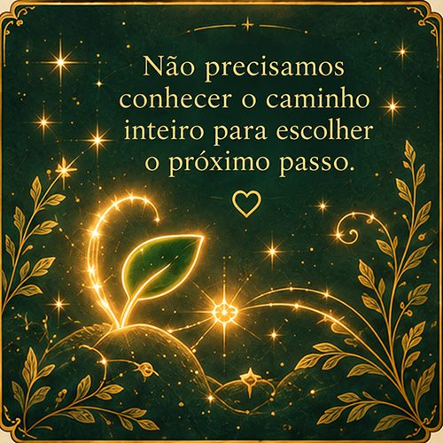 Não precisamos conhecer o caminho inteiro para escolher o próximo passo.